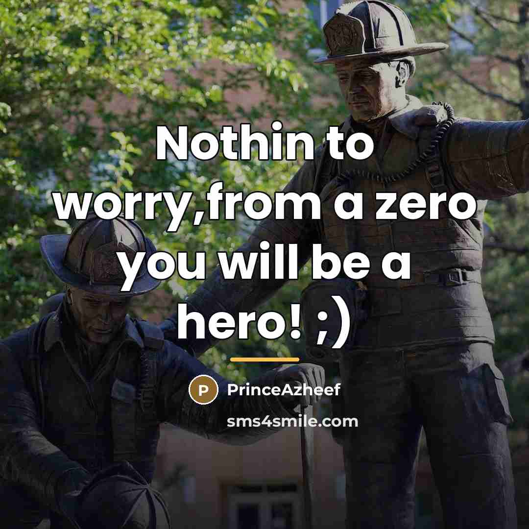 “Nothin to worry,from a zero you will be a hero!…” quote by PrinceAzheef