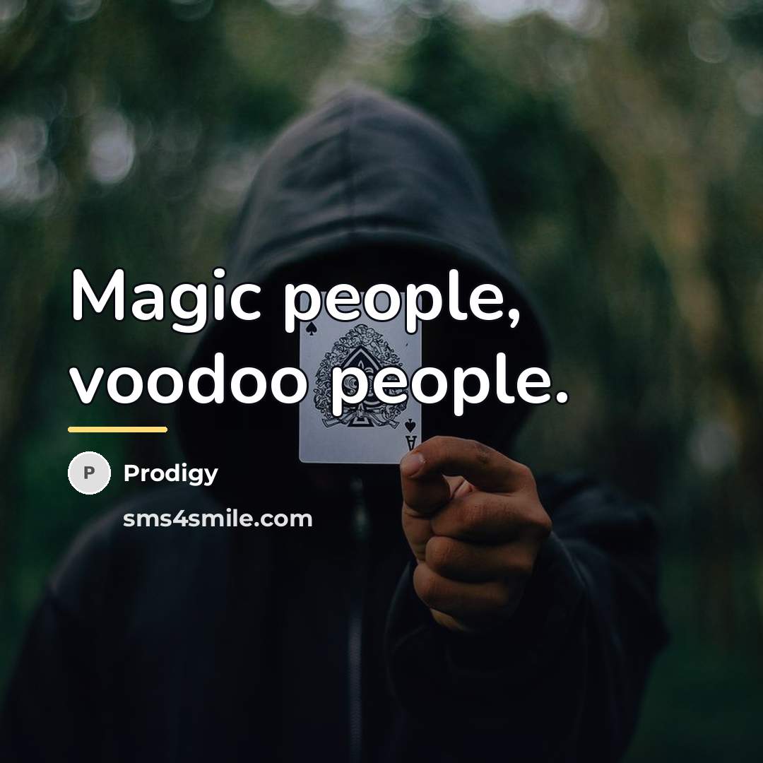 “Magic people, voodoo people.…” quote by Prodigy