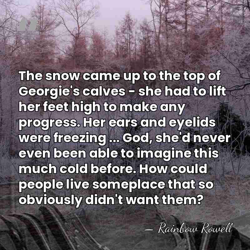 The snow came up to the top of Georgie's calves - she&hellip; - Rainbow Rowell