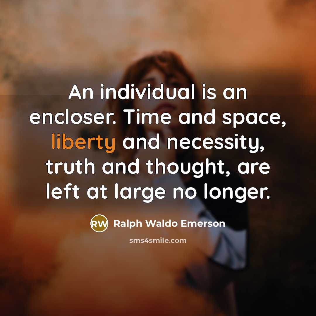“An individual is an encloser. Time and space, liberty and…” quote by Ralph Waldo Emerson