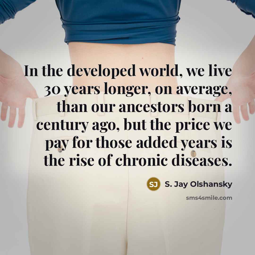 “In the developed world, we live 30 years longer, on…” quote by S. Jay Olshansky
