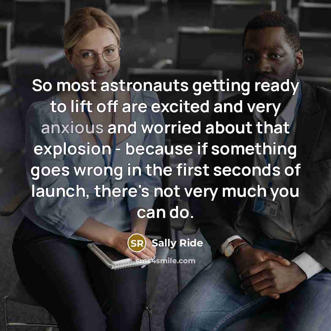 “So most astronauts getting ready to lift off are excited…” quote by Sally Ride