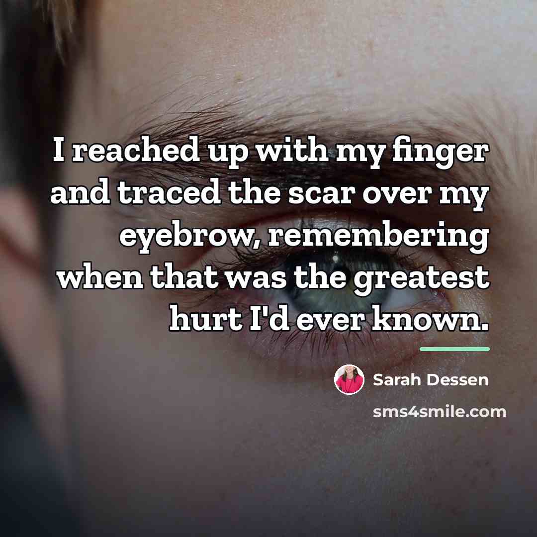 “I reached up with my finger and traced the scar…” quote by Sarah Dessen