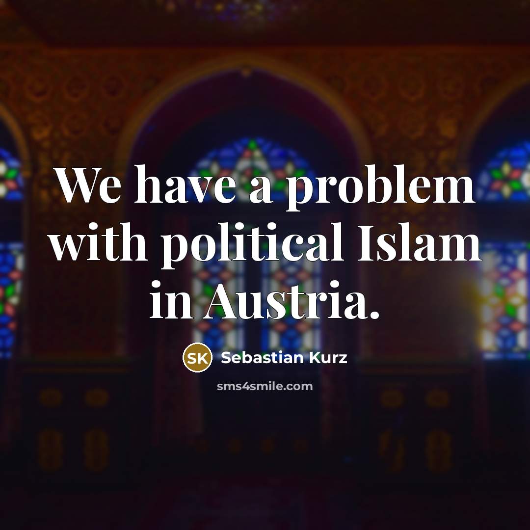 “We have a problem with political Islam in Austria.…” quote by Sebastian Kurz
