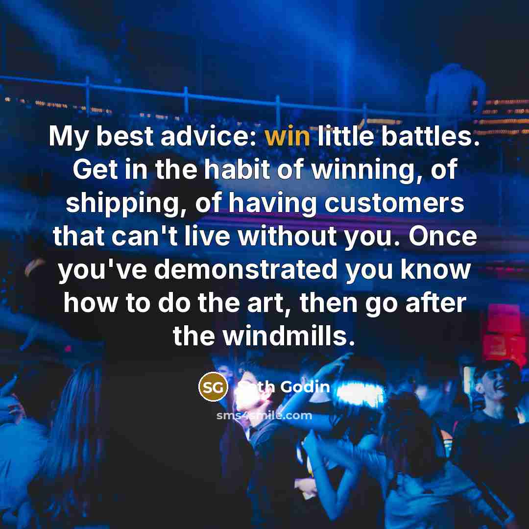 “My best advice: win little battles. Get in the habit…” quote by Seth Godin