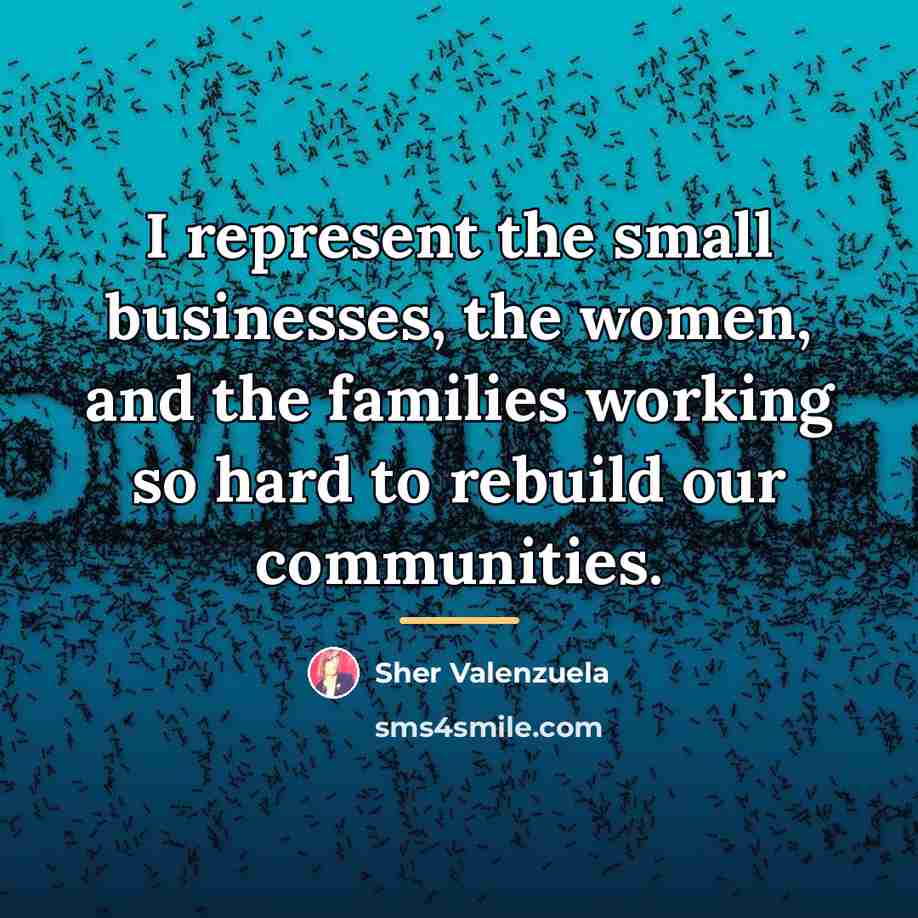 “I represent the small businesses, the women, and the families…” quote by Sher Valenzuela