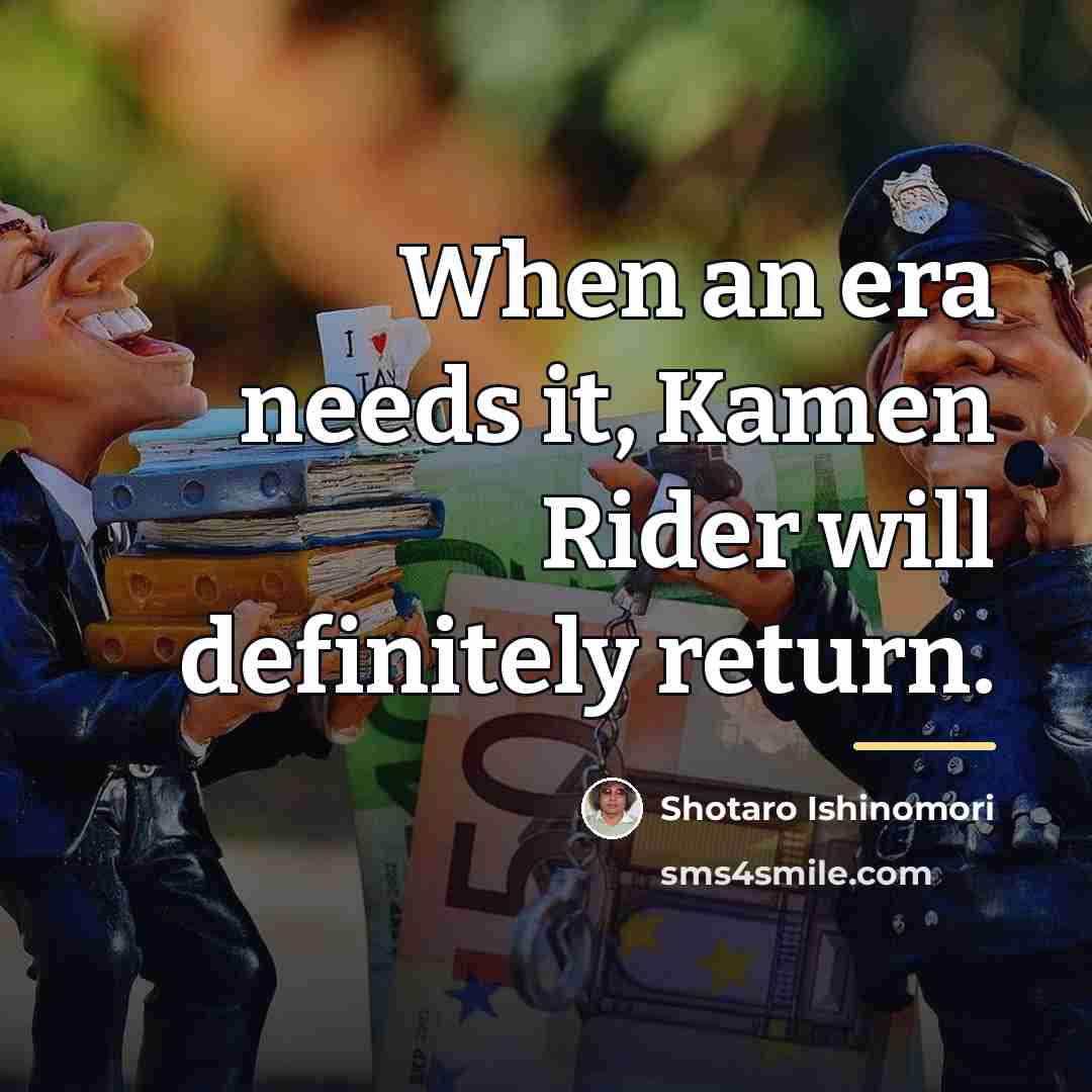 “When an era needs it, Kamen Rider will definitely return.…” quote by Shotaro Ishinomori