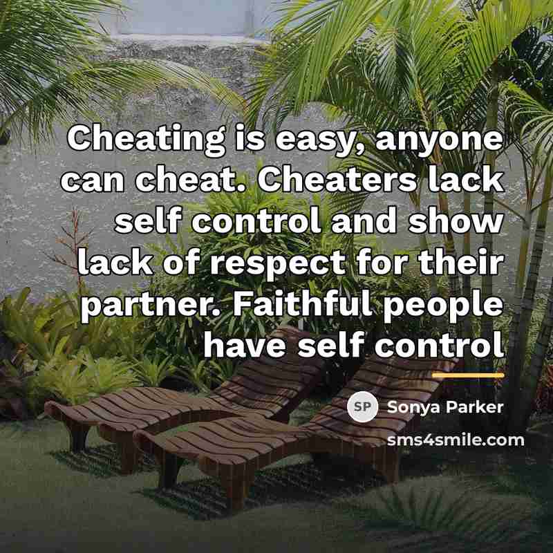 “Cheating is easy, anyone can cheat. Cheaters lack self control…” quote by Sonya Parker