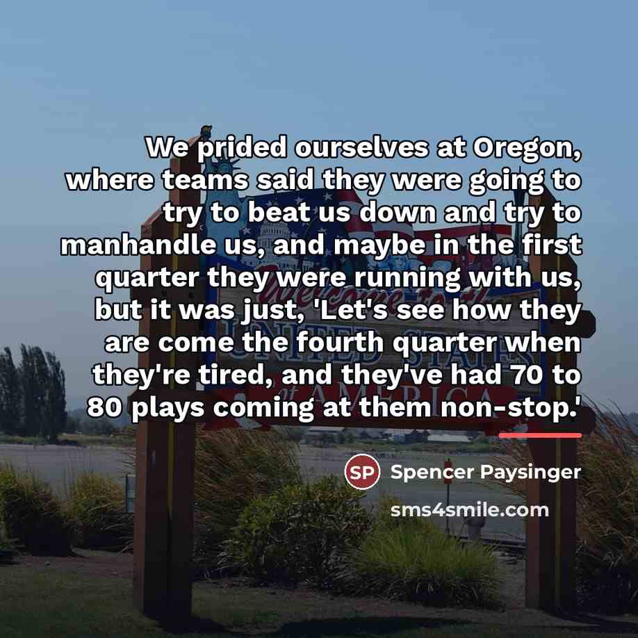 “We prided ourselves at Oregon, where teams said they were…” quote by Spencer Paysinger