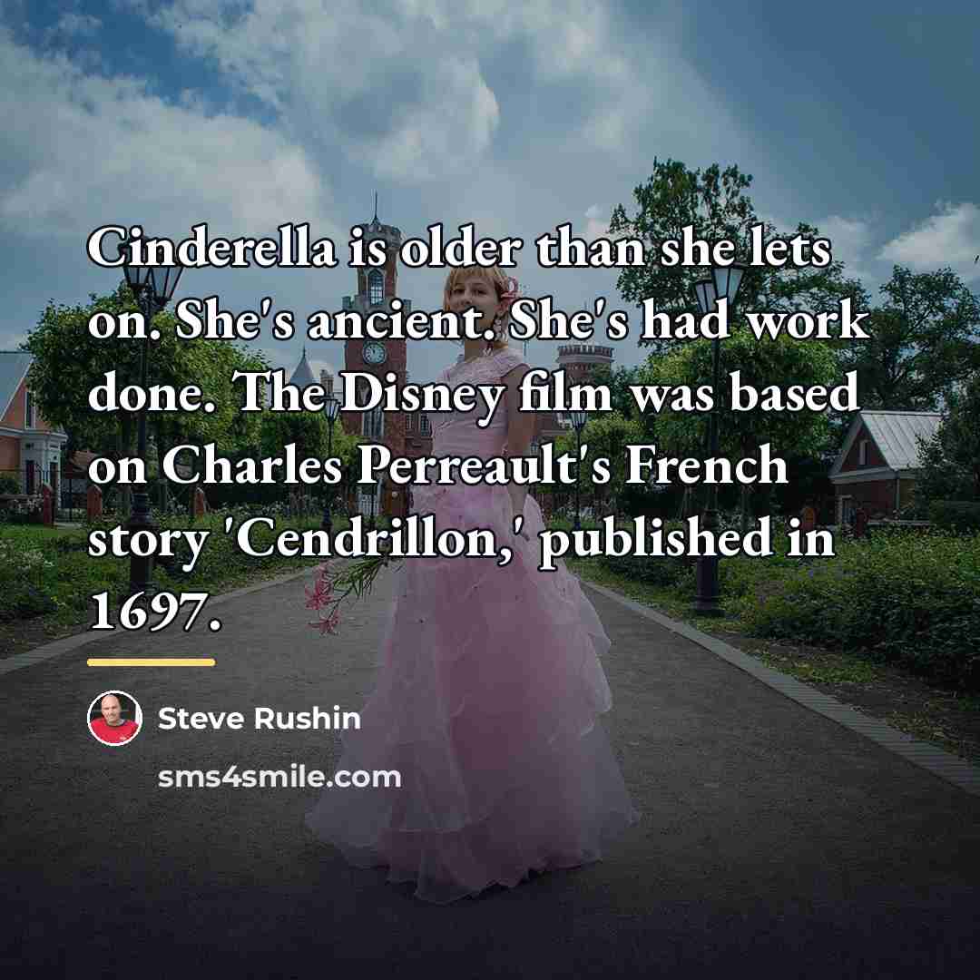 “Cinderella is older than she lets on. She's ancient. She's…” quote by Steve Rushin