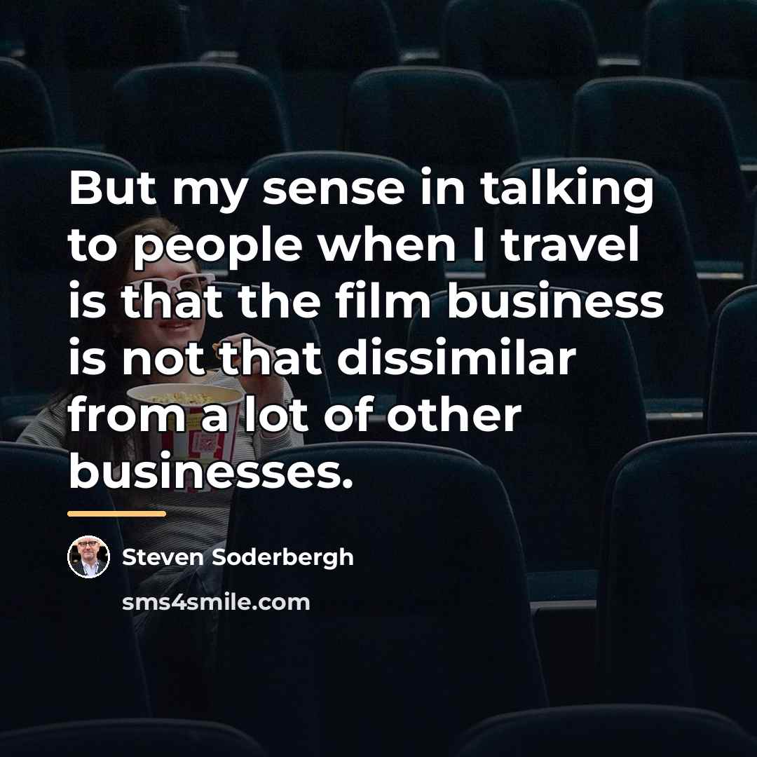 “But my sense in talking to people when I travel…” quote by Steven Soderbergh