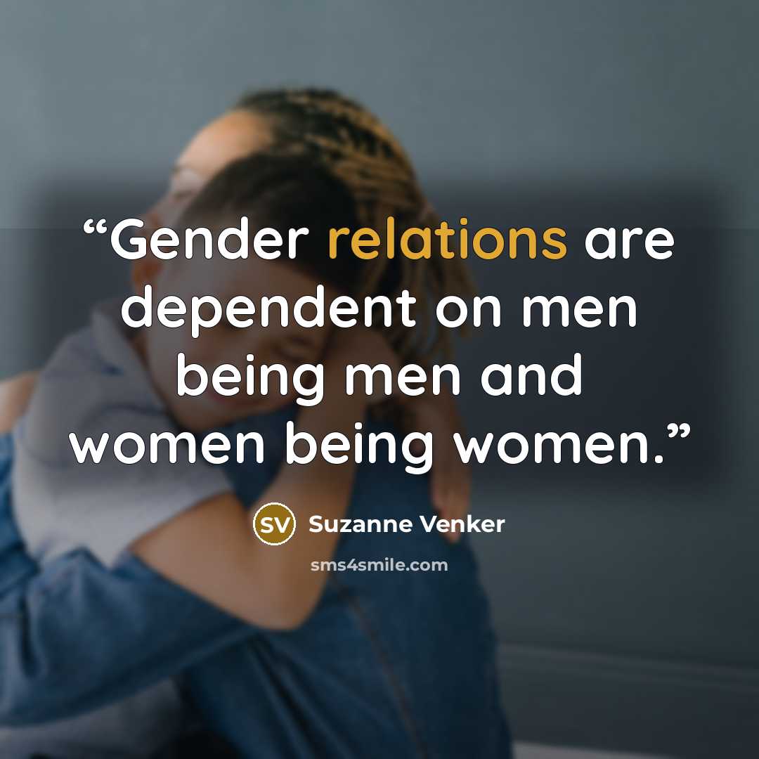 “Gender relations are dependent on men being men and women being women.” quote by Suzanne Venker