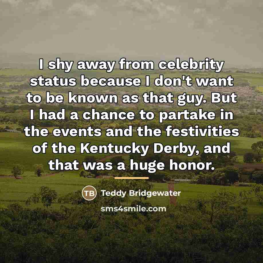 “I shy away from celebrity status because I don't want…” quote by Teddy Bridgewater