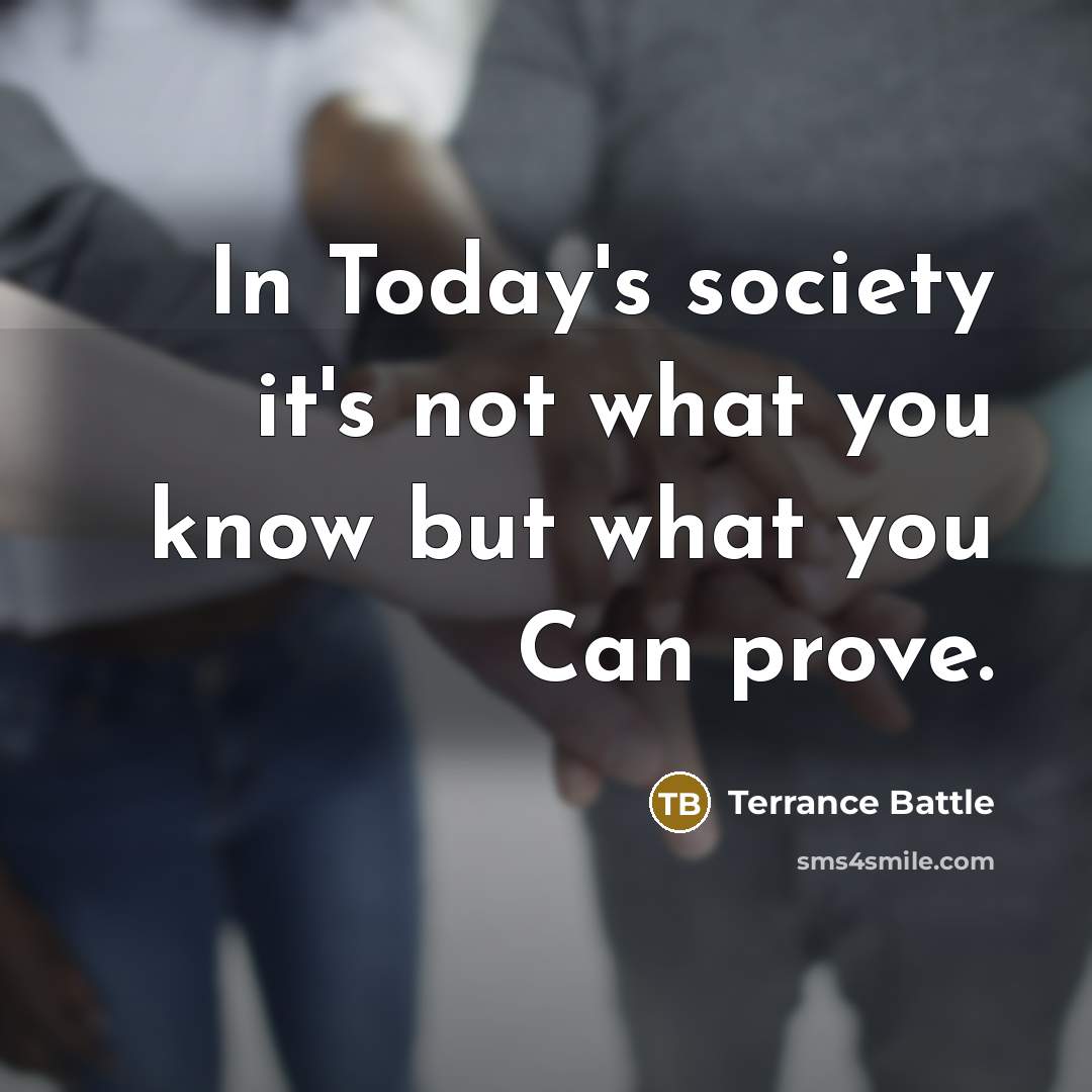 “In Today's society it's not what you know but what…” quote by Terrance Battle