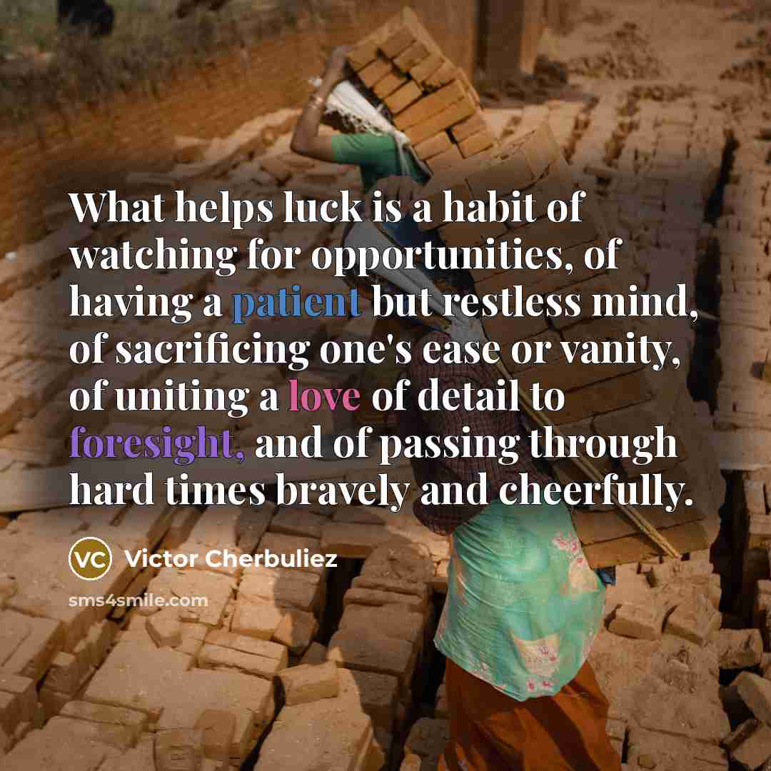“What helps luck is a habit of watching for opportunities,…” quote by Victor Cherbuliez