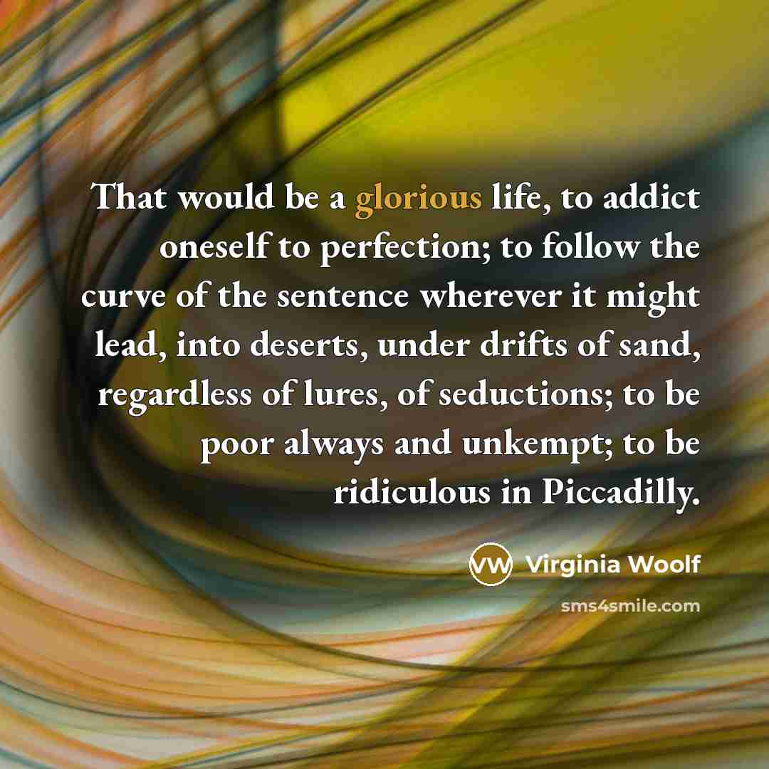 “That would be a glorious life, to addict oneself to…” quote by Virginia Woolf