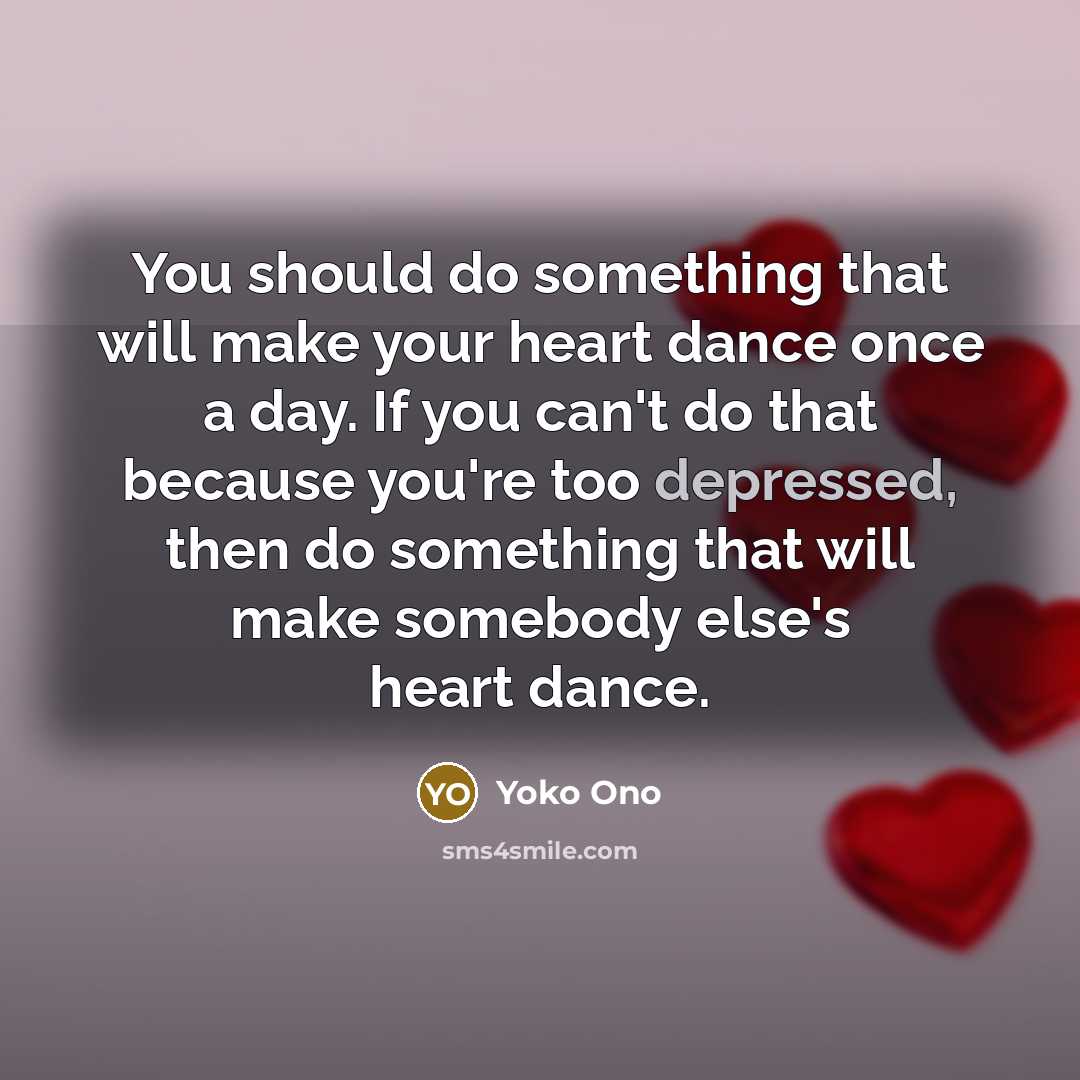“You should do something that will make your heart dance…” quote by Yoko Ono