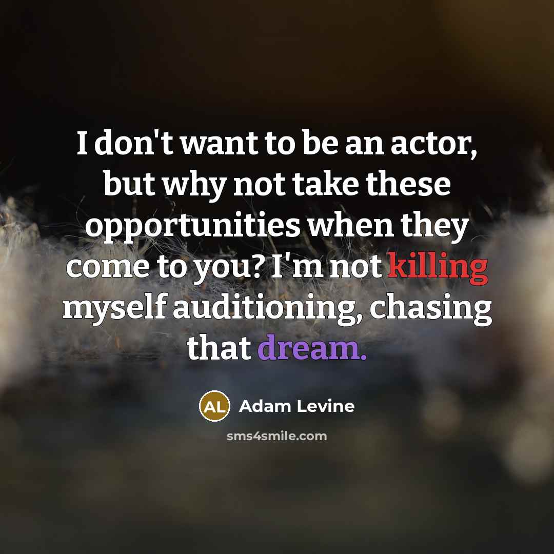 “I don't want to be an actor, but why not…” quote by Adam Levine