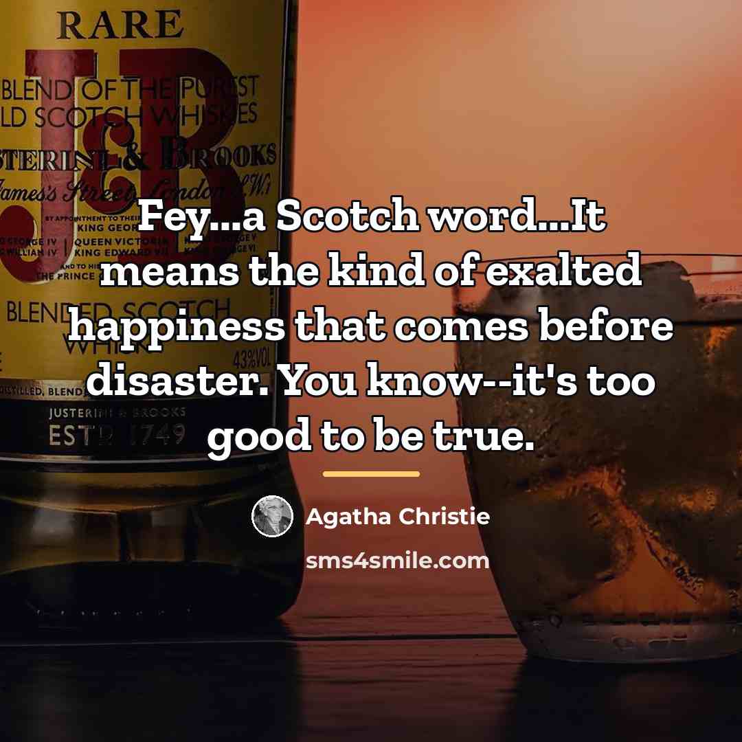 “Fey...a Scotch word...It means the kind of exalted happiness that…” quote by Agatha Christie