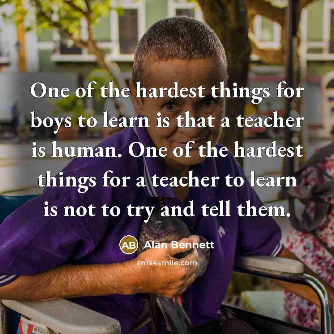 “One of the hardest things for boys to learn is…” quote by Alan Bennett