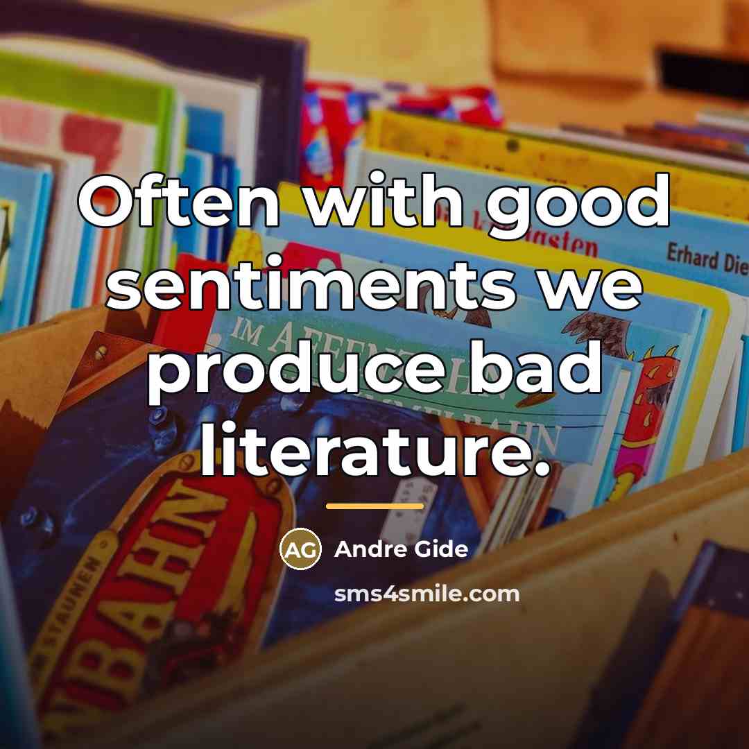“Often with good sentiments we produce bad literature.…” quote by Andre Gide