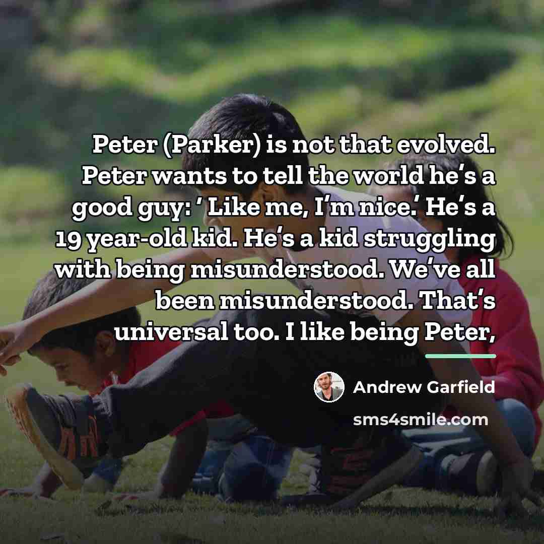 “Peter (Parker) is not that evolved. Peter wants to tell…” quote by Andrew Garfield