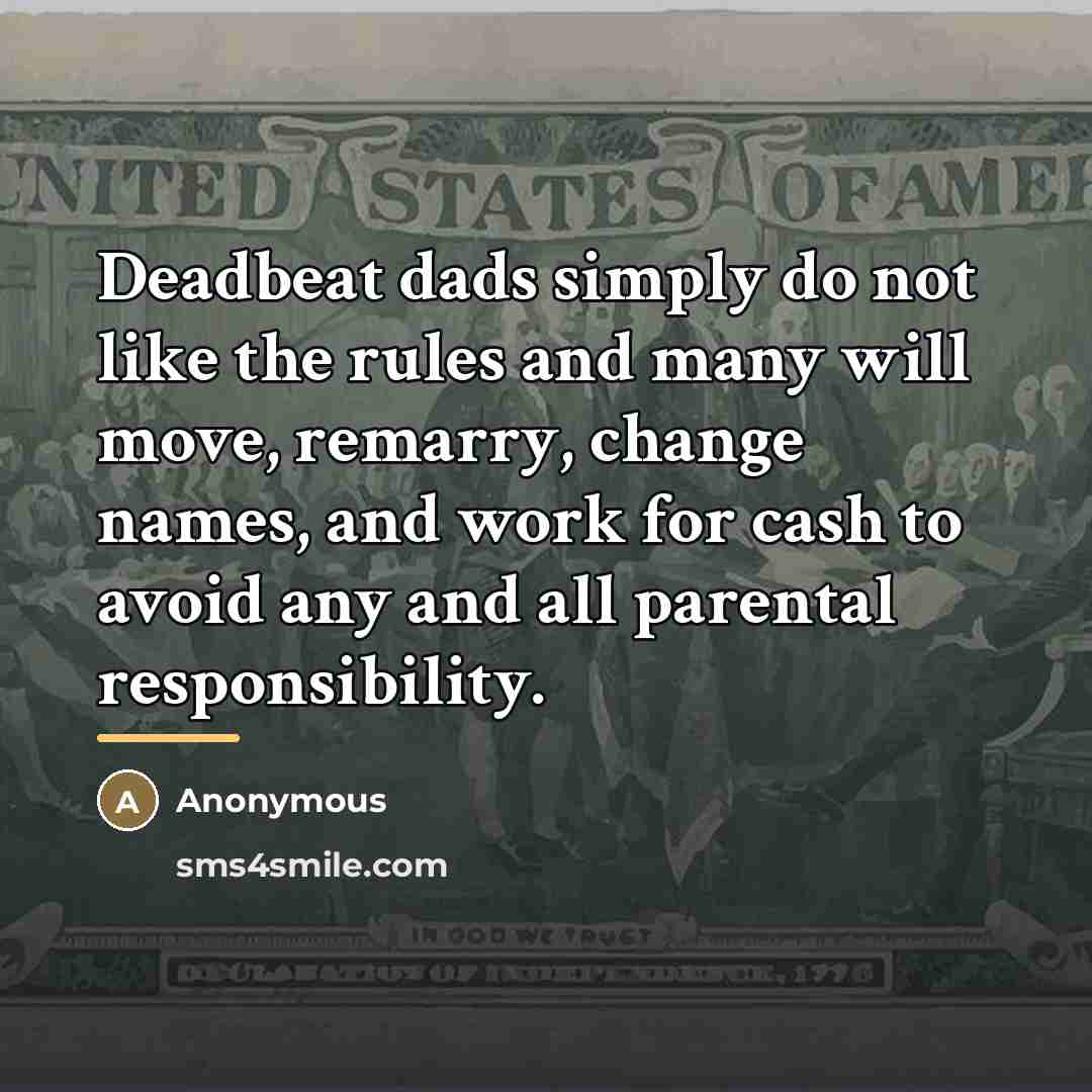 “Deadbeat dads simply do not like the rules and many…” quote by Anonymous