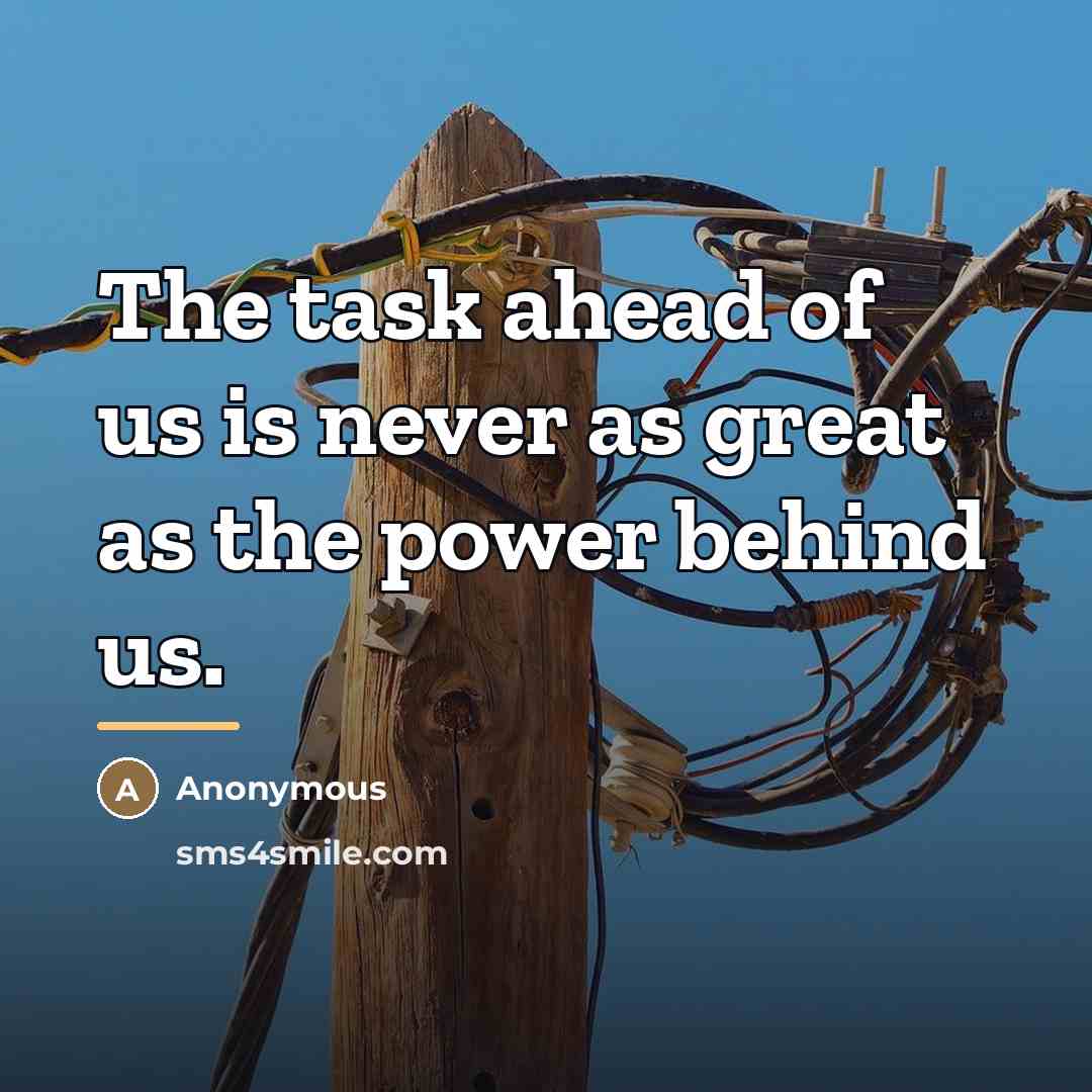 “The task ahead of us is never as great as…” quote by Anonymous