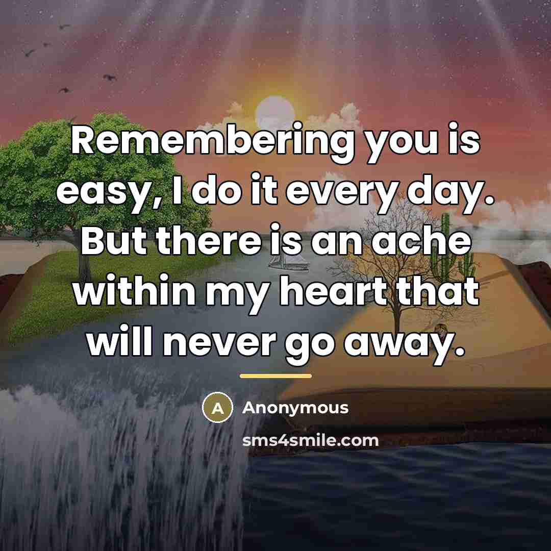 “Remembering you is easy, I do it every day. But…” quote by Anonymous