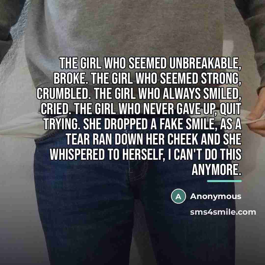 “The girl who seemed unbreakable, broke. The girl who seemed…” quote by Anonymous