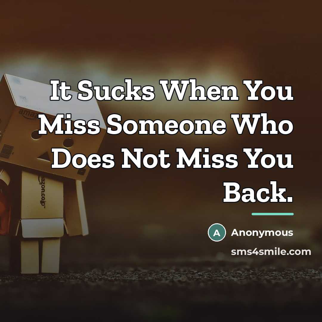 “It Sucks When You Miss Someone Who Does Not Miss…” quote by Anonymous