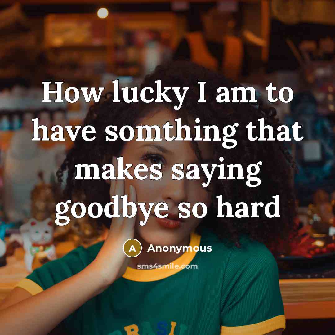 “How lucky I am to have somthing that makes saying…” quote by Anonymous