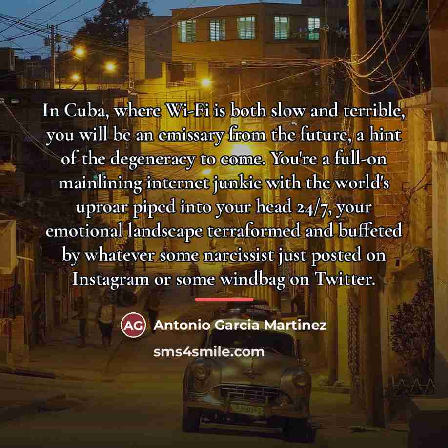 “In Cuba, where Wi-Fi is both slow and terrible, you…” quote by Antonio Garcia Martinez
