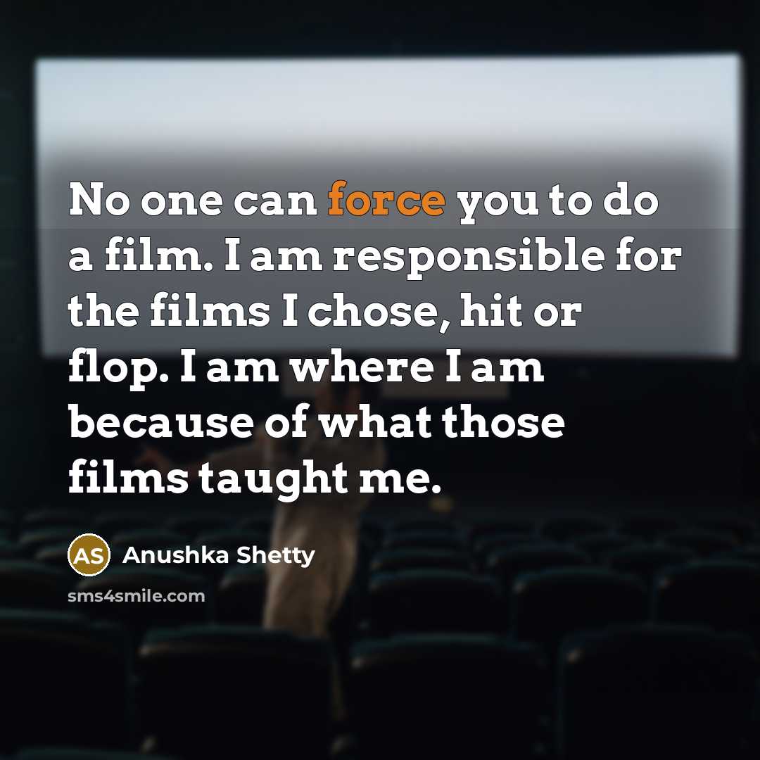 “No one can force you to do a film. I…” quote by Anushka Shetty