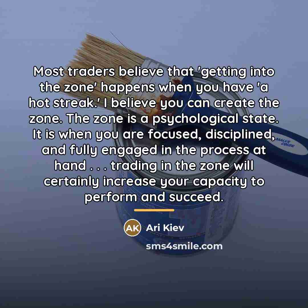 “Most traders believe that 'getting into the zone' happens when…” quote by Ari Kiev