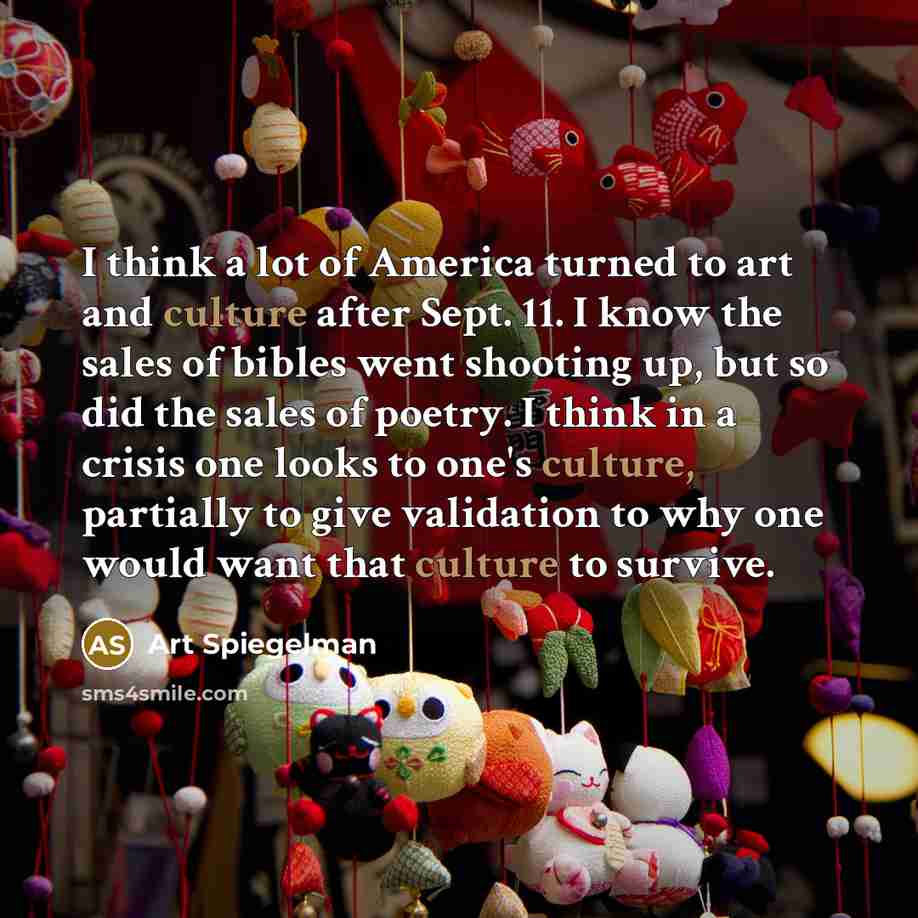 “I think a lot of America turned to art and…” quote by Art Spiegelman