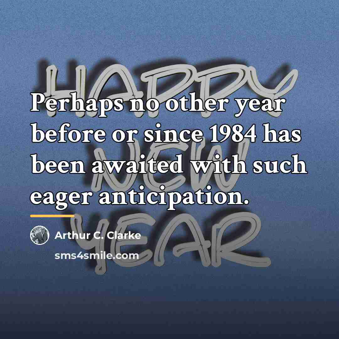 “Perhaps no other year before or since 1984 has been…” quote by Arthur C. Clarke