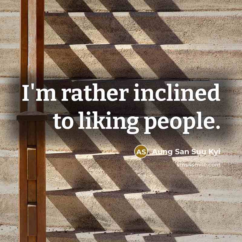 “I'm rather inclined to liking people.…” quote by Aung San Suu Kyi