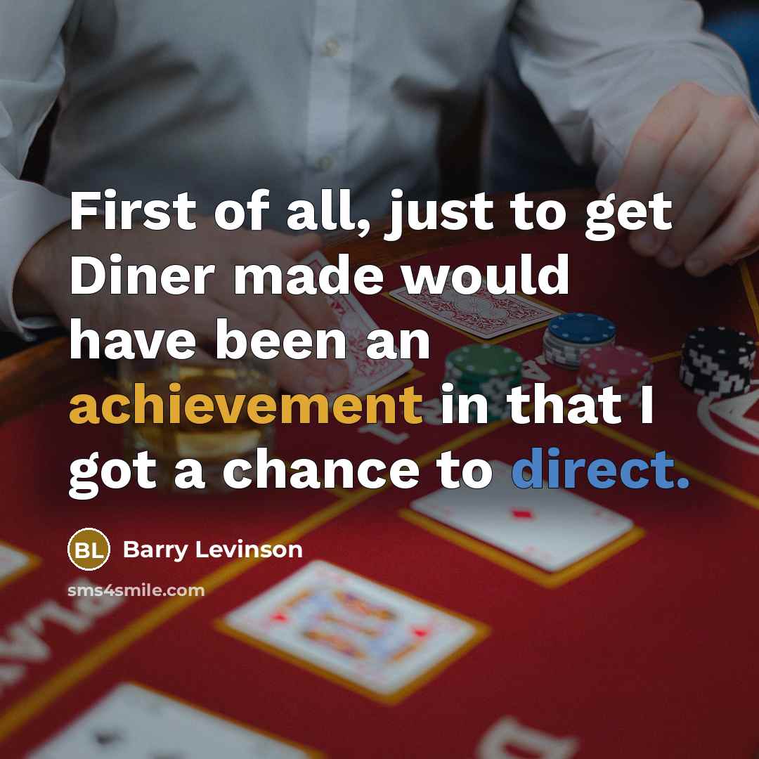 “First of all, just to get Diner made would have…” quote by Barry Levinson