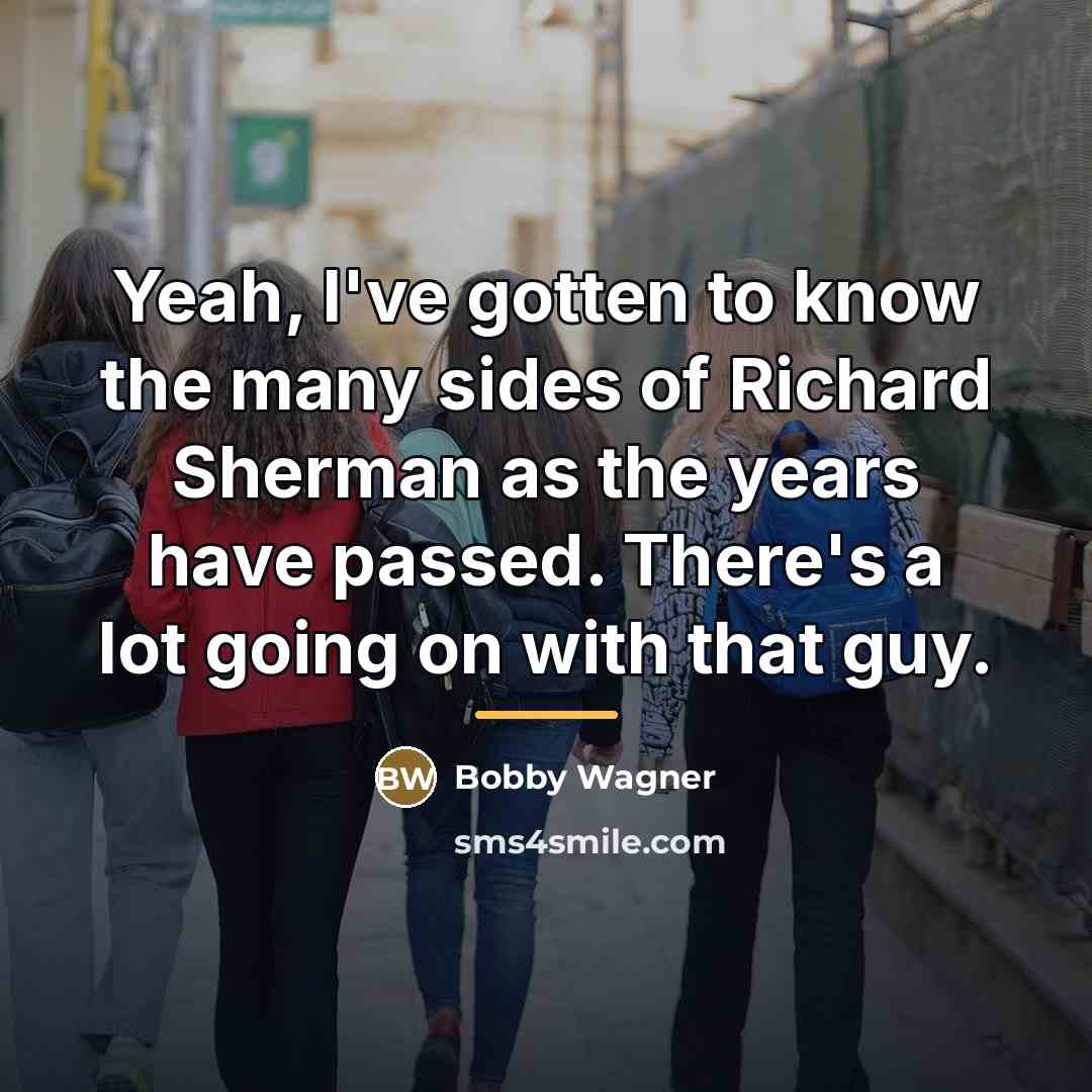 “Yeah, I've gotten to know the many sides of Richard…” quote by Bobby Wagner