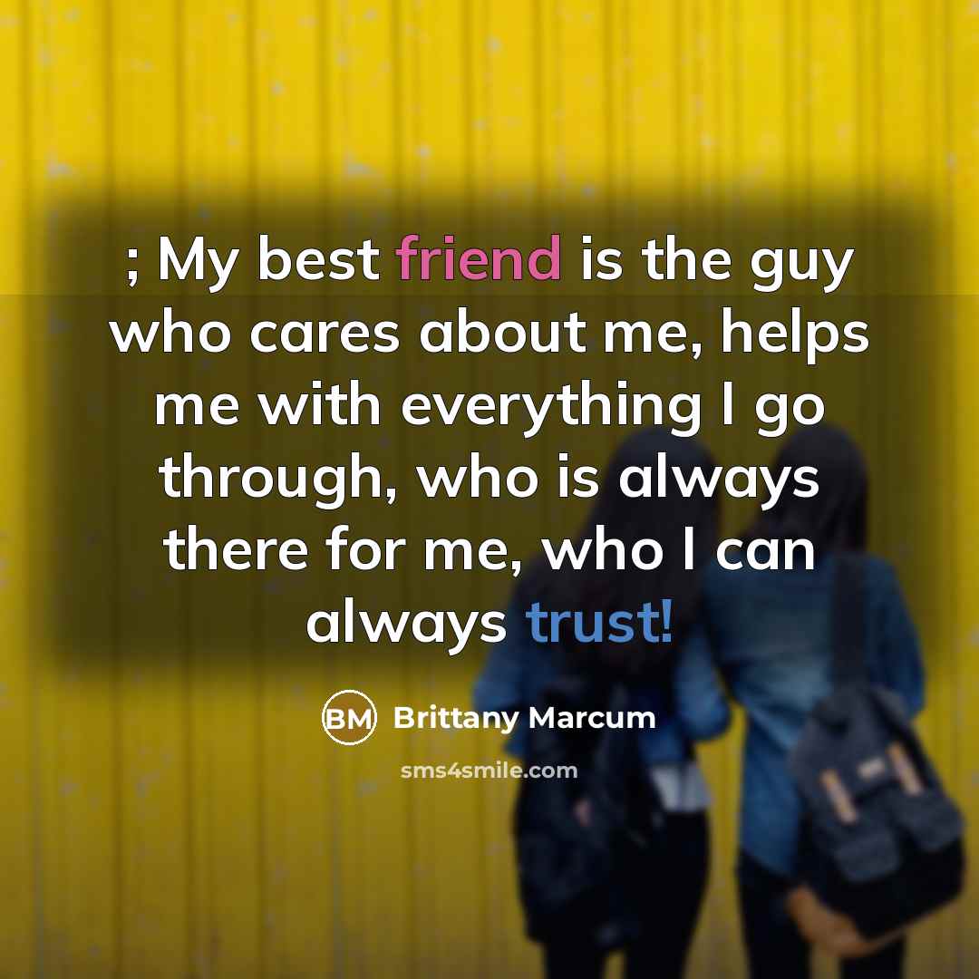 “; My best friend is the guy who cares about…” quote by Brittany Marcum