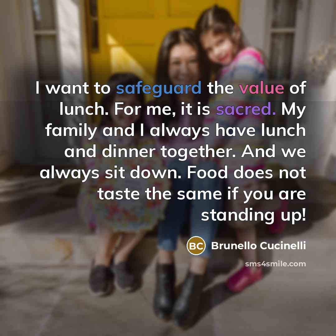 “I want to safeguard the value of lunch. For me,…” quote by Brunello Cucinelli