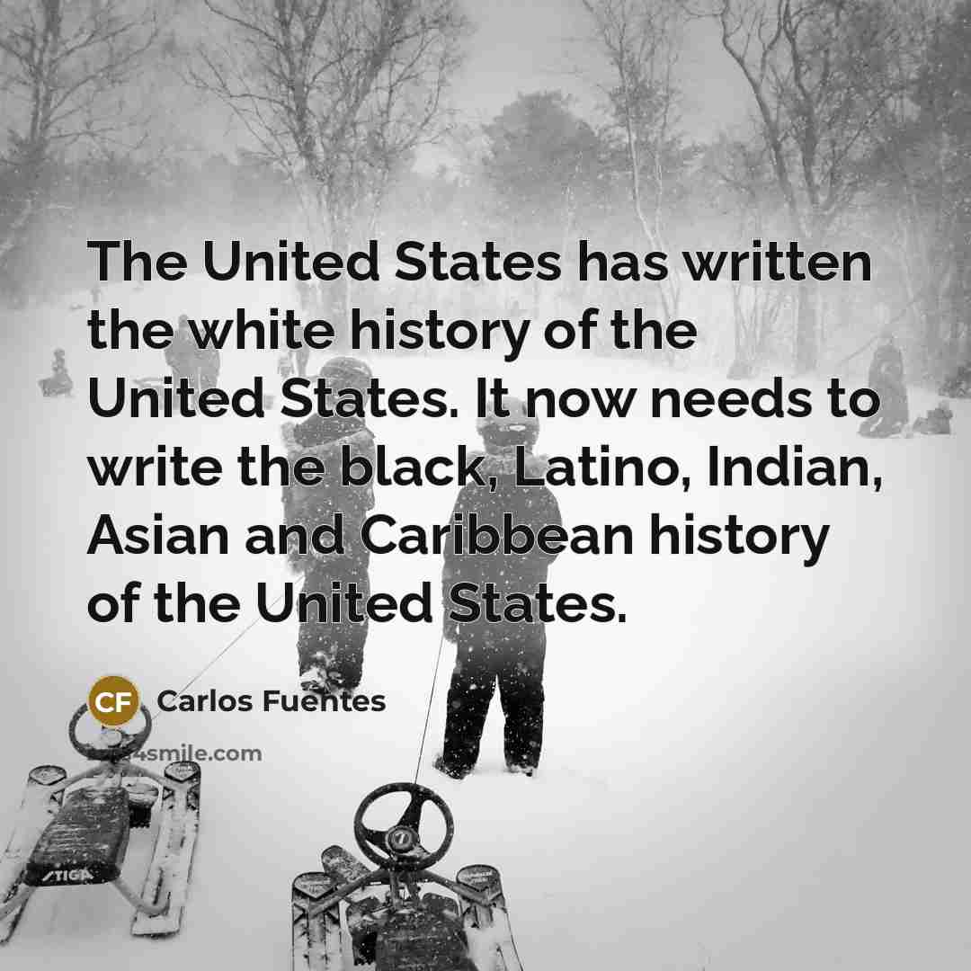 “The United States has written the white history of the…” quote by Carlos Fuentes