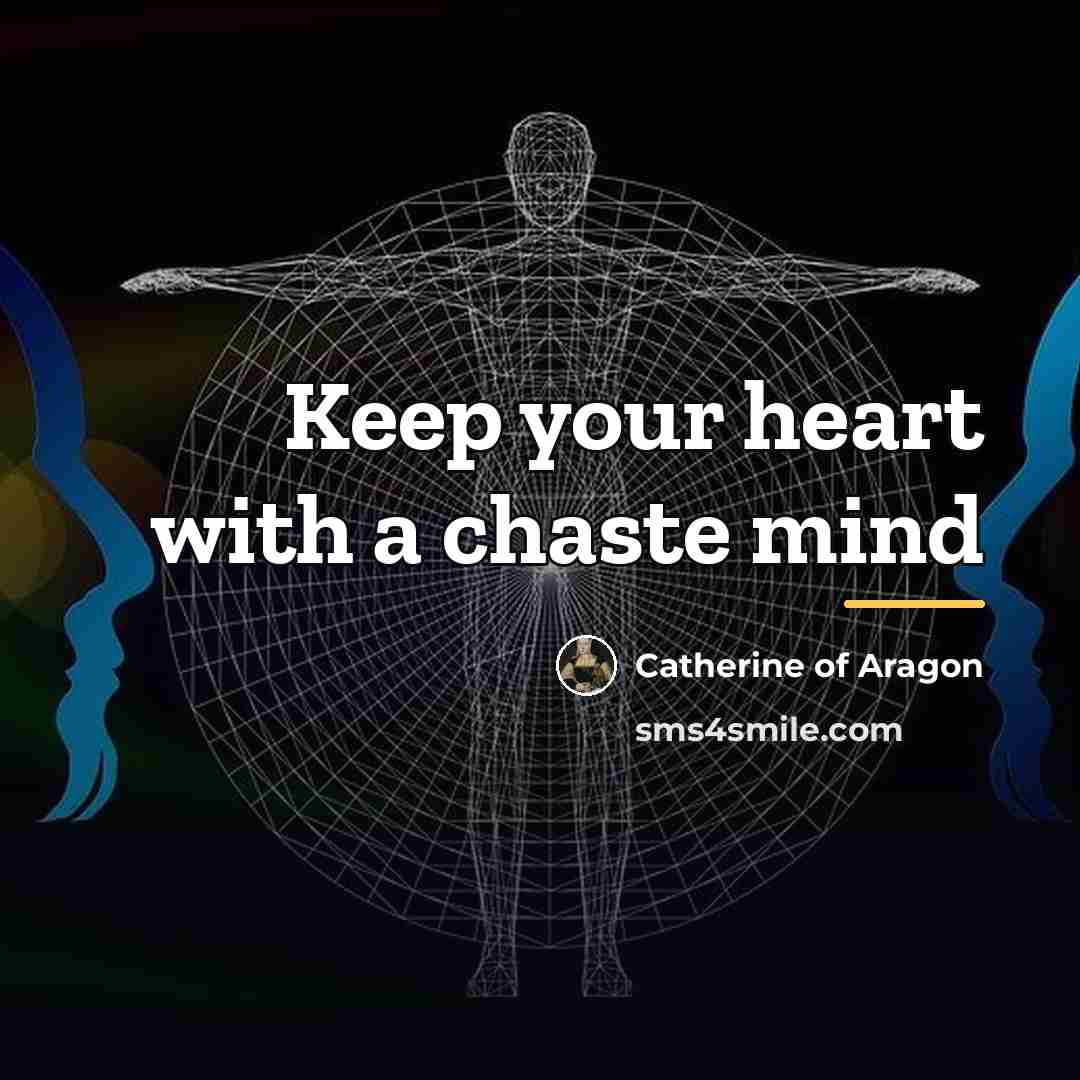 “Keep your heart with a chaste mind…” quote by Catherine of Aragon