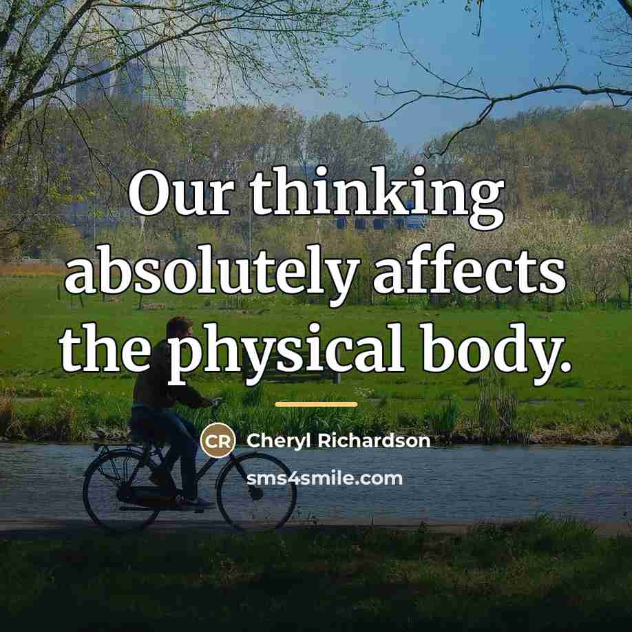 “Our thinking absolutely affects the physical body.…” quote by Cheryl Richardson