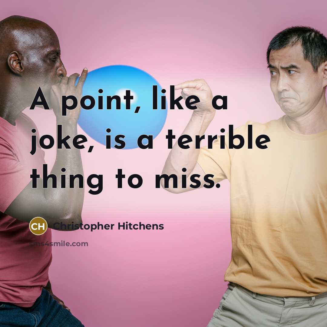 “A point, like a joke, is a terrible thing to…” quote by Christopher Hitchens