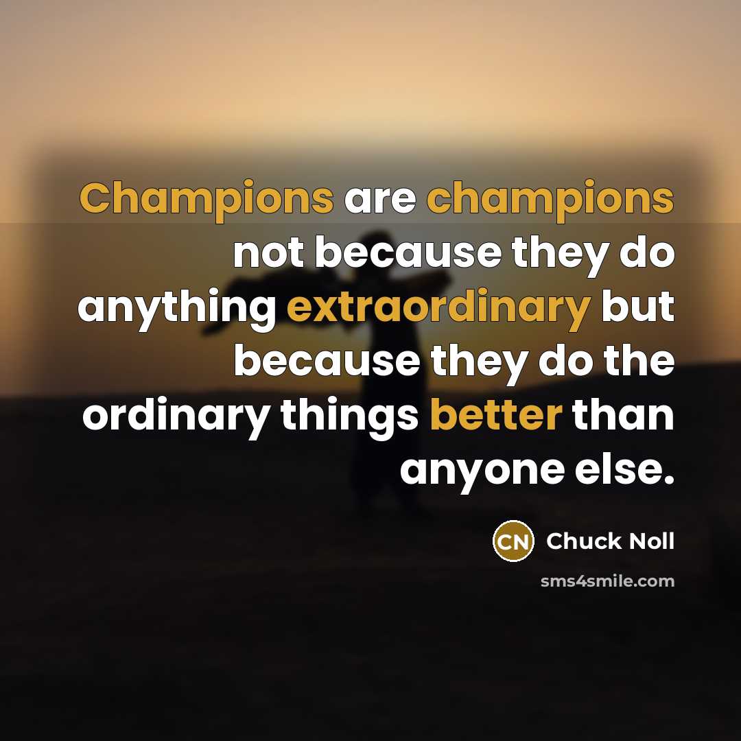 “Champions are champions not because they do anything extraordinary but…” quote by Chuck Noll