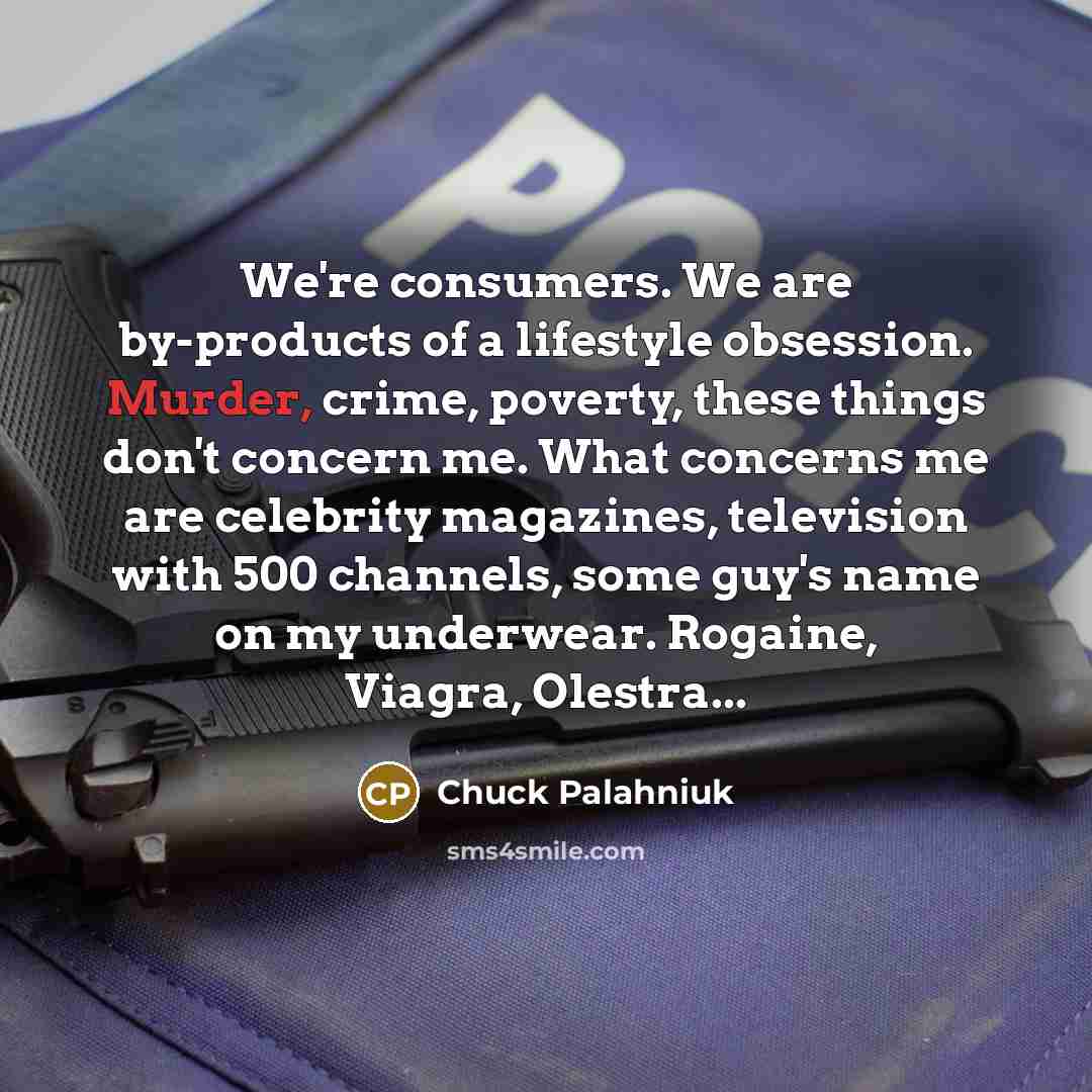 “We're consumers. We are by-products of a lifestyle obsession. Murder,…” quote by Chuck Palahniuk