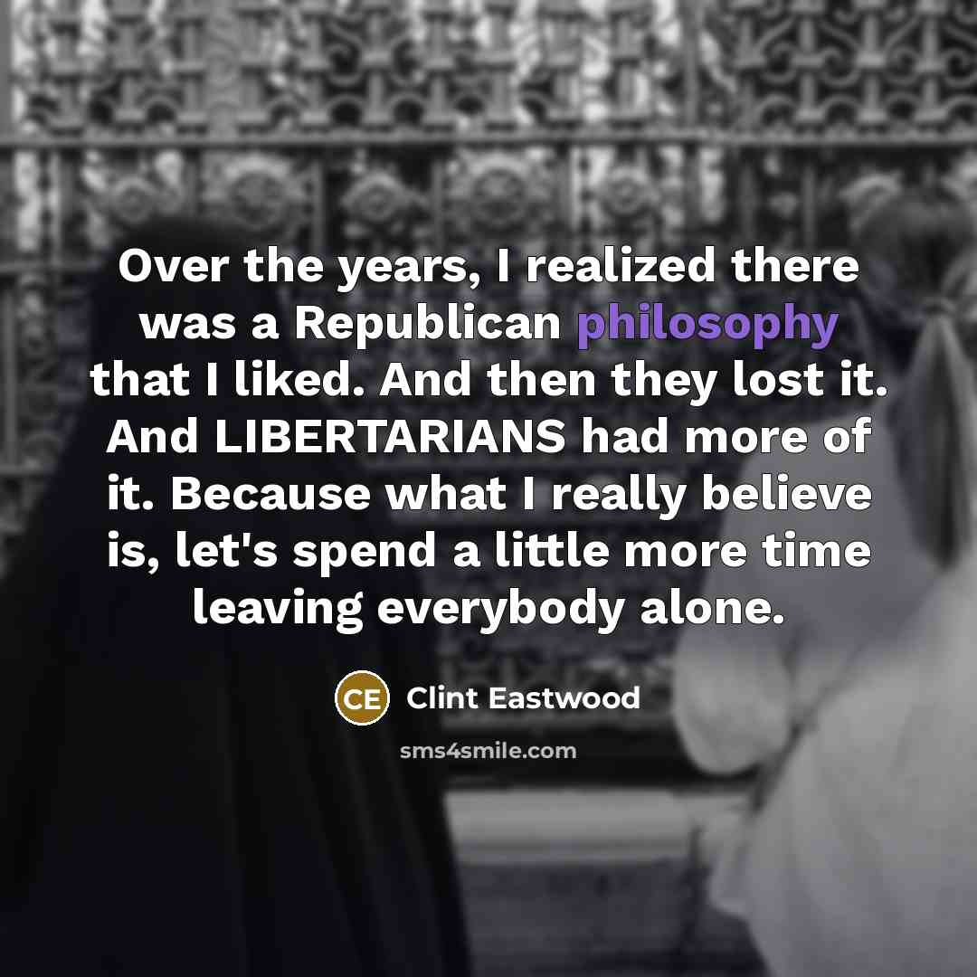 “Over the years, I realized there was a Republican philosophy…” quote by Clint Eastwood
