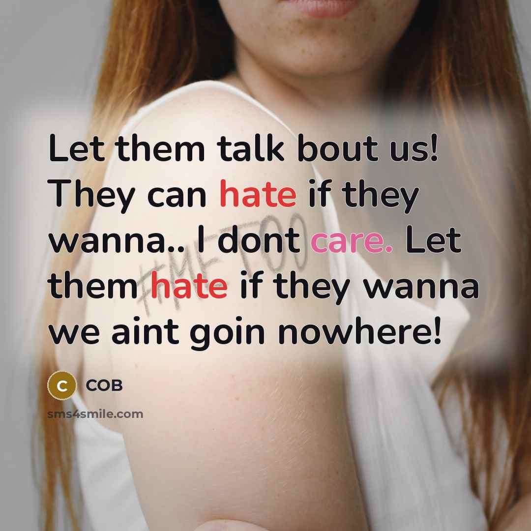 “Let them talk bout us! They can hate if they wanna.. I dont care. Let them hate if they wanna we aint goin nowhere!” quote by COB